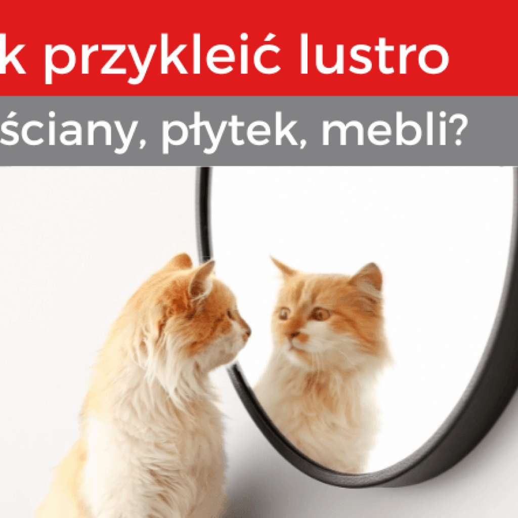 Jak przykleić lustro do płytek? Jak przykleić lustro do ściany?