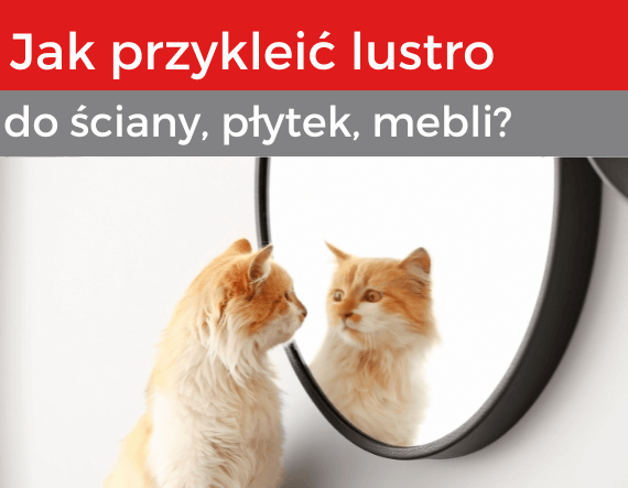 Jak przykleić lustro do płytek? Jak przykleić lustro do ściany?