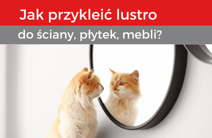 Jak przykleić lustro do płytek? Jak przykleić lustro do ściany?