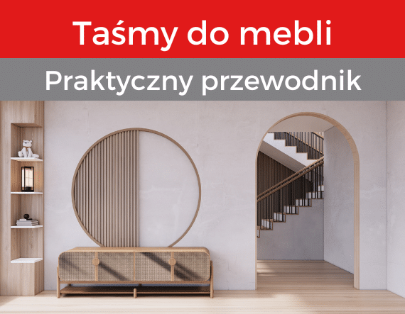 Taśmy do mebli. Przewodnik po zastosowaniach taśm do mebli. Jakie taśmy do mebli?